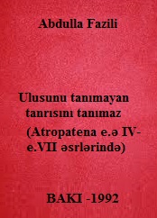 Ulusunu tanımayan tanrısını tanımaz. (Atropatena e. ə. IV – e. VII əsri)